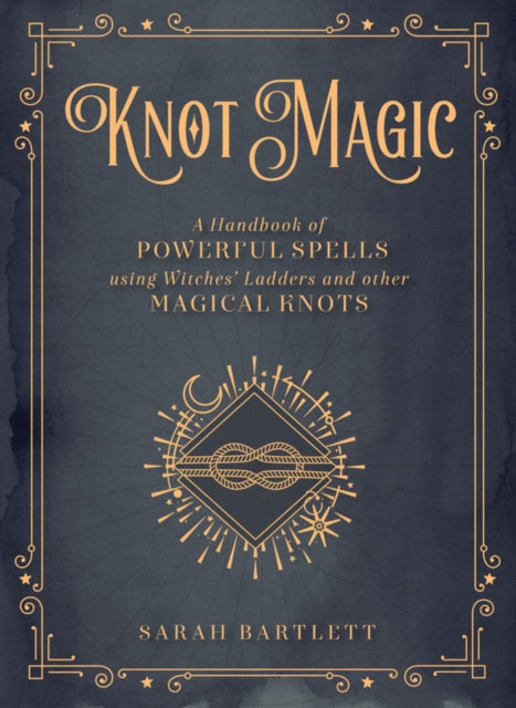 Knot Magic : A Handbook of Powerful Spells Using Witches' Ladders and other Magical Knots Volume 4-9781577152149