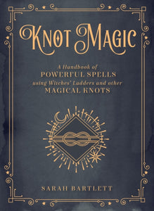 Knot Magic : A Handbook of Powerful Spells Using Witches' Ladders and other Magical Knots Volume 4-9781577152149