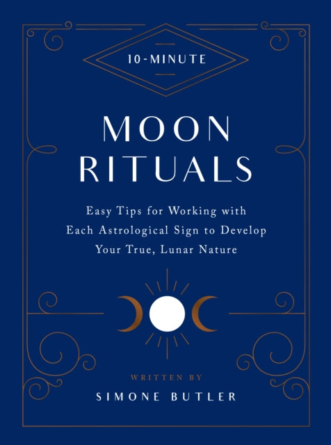 10-Minute Moon Rituals : Easy Tips for Working with Each Astrological Sign to Develop Your True, Lunar Nature-9781592339815