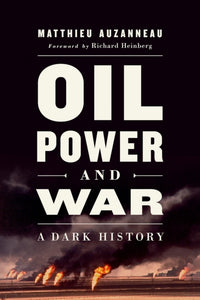 Oil, Power, and War : A Dark History-9781603589789