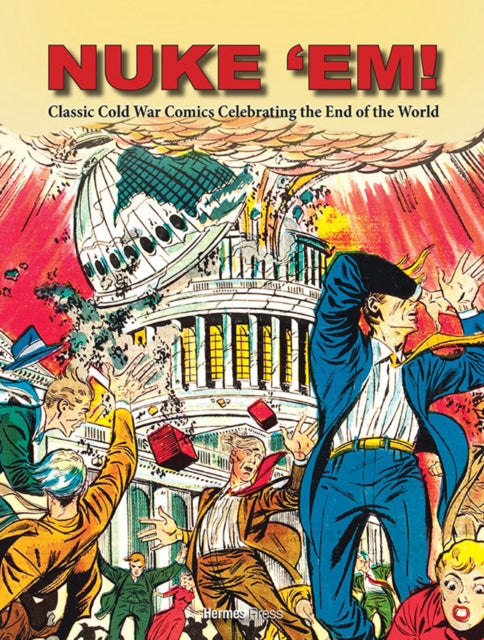 Nuke 'Em! Classic Cold War Comics Celebrating the End of the World-9781613451632