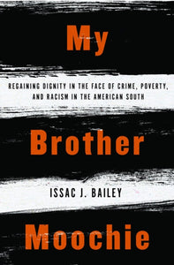 My Brother Moochie : Regaining Dignity in the Face of Crime, Poverty, and Racism in the American South-9781635420036