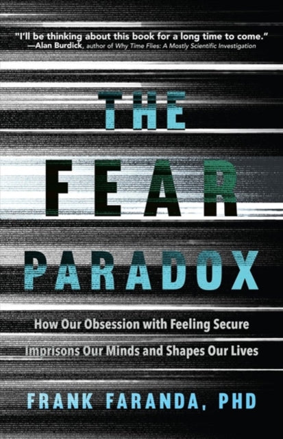 The Fear Paradox : How Our Obsession with Feeling Secure Imprisons Our Minds and Shapes Our Lives (Learning to Take Risks, Overcoming Anxieties)-9781642500578