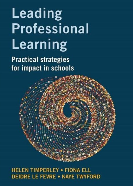 Leading Professional Learning : Practical strategies for impact in schools-9781742865393