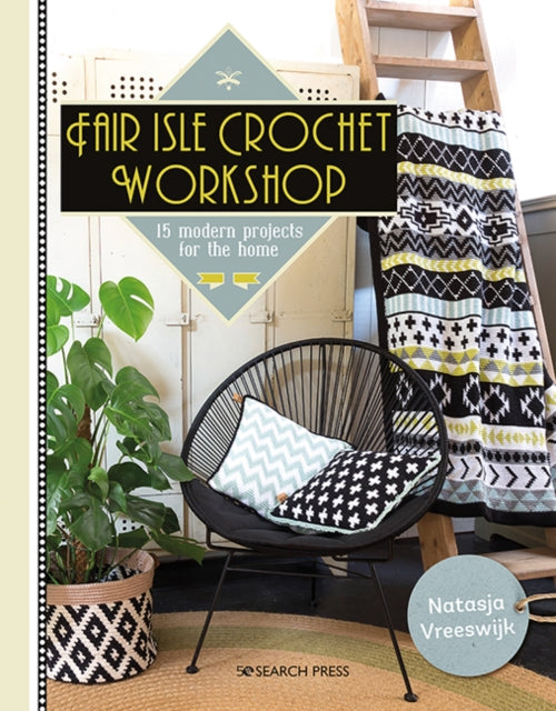 Fair Isle Crochet Workshop : 15 Modern Projects for the Home-9781782217398