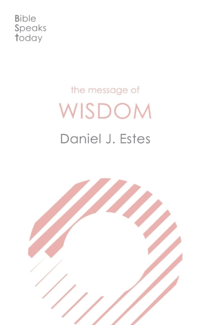 The Message of Wisdom : Learning and Living The Way of The Lord-9781783599820