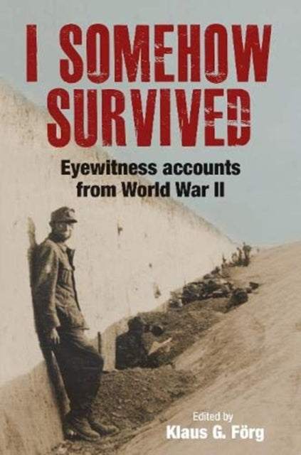 I Somehow Survived : Eyewitness Accounts from World War II-9781784385453