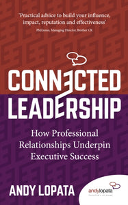 Connected Leadership : How Professional Relationships Underpin Executive Success-9781784529147