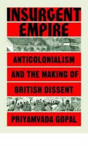 Insurgent Empire : Anticolonial Resistance and British Dissent-9781784784133