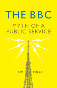 The BBC : Myth of a Public Service-9781784784836