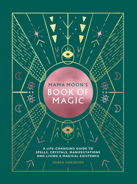 Mama Moon's Book of Magic : A Life-Changing Guide to Spells, Crystals, Manifestations and Living a Magical Existence-9781784882747
