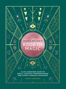 Mama Moon's Book of Magic : A Life-Changing Guide to Spells, Crystals, Manifestations and Living a Magical Existence-9781784882747