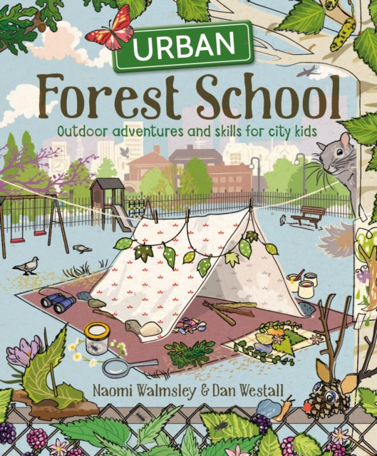Urban Forest School : Outdoor adventures and skills for city kids-9781784945633