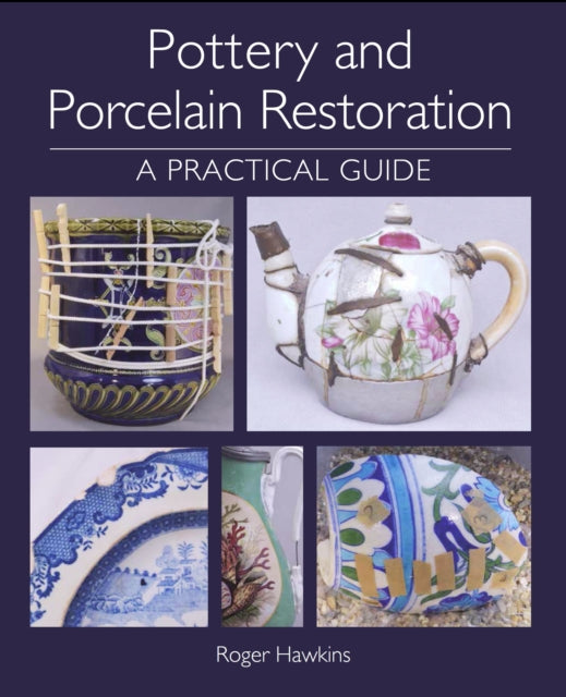 Pottery and Porcelain Restoration : A Practical Guide-9781785006753