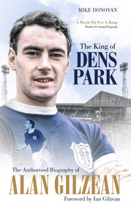 The King of Dens Park : The Authorised Biography of Alan Gilzean-9781785316913