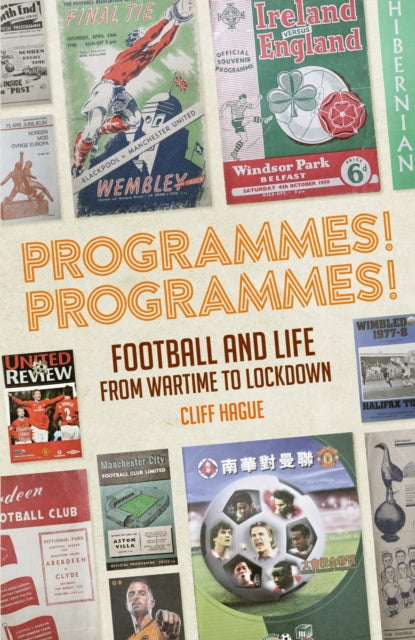 Programmes! Programmes! : Football and Life from Wartime to Lockdown-9781785318566