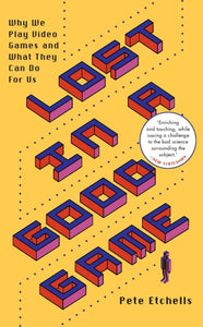 Lost in a Good Game : Why we play video games and what they can do for us-9781785786143