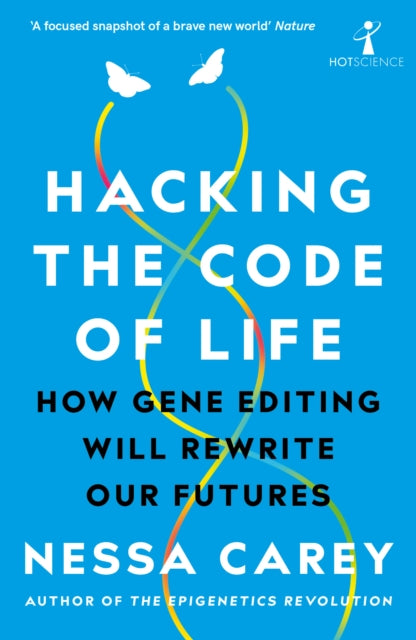 Hacking the Code of Life : How gene editing will rewrite our futures-9781785786259