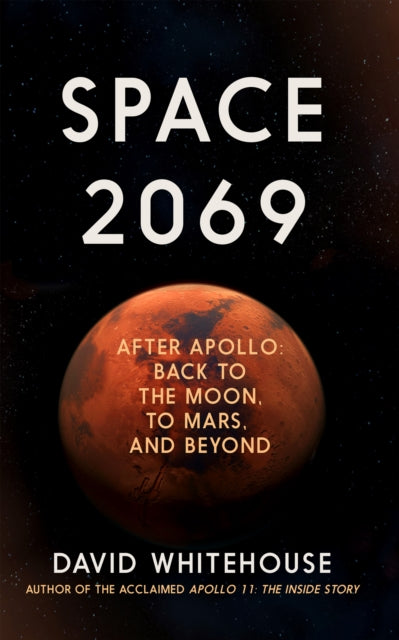 Space 2069 : After Apollo: Back to the Moon, to Mars, and Beyond-9781785786464