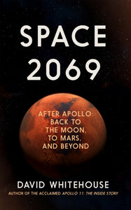 Space 2069 : After Apollo: Back to the Moon, to Mars, and Beyond-9781785786464