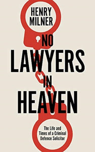 No Lawyers in Heaven : A Life Defending Serious Crime-9781785906442