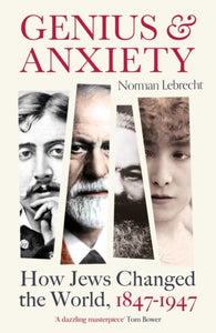 Genius and Anxiety : How Jews Changed the World, 1847-1947-9781786078292
