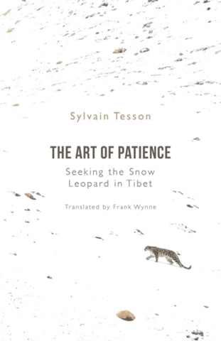 The Art of Patience : Seeking the Snow Leopard in Tibet-9781786079992
