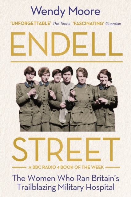 Endell Street : The Women Who Ran Britain's Trailblazing Military Hospital-9781786495853