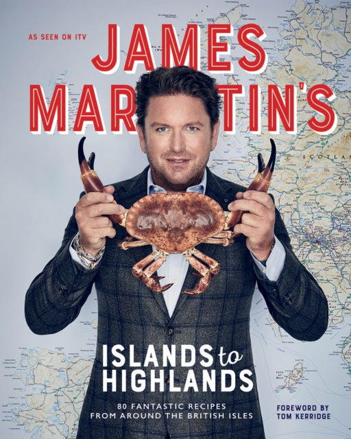James Martin's Islands to Highlands : 80 Fantastic Recipes from Around the British Isles-9781787135253