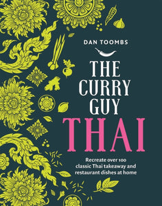 The Curry Guy Thai : Recreate Over 100 Classic Thai Takeaway and Restaurant Dishes at Home-9781787136144