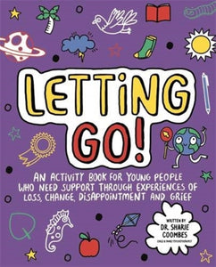 Letting Go! Mindful Kids : An activity book for children who need support through experiences of loss, change, disappointment and grief-9781787415898