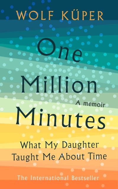 One Million Minutes : What My Daughter Taught Me About Time-9781788701051