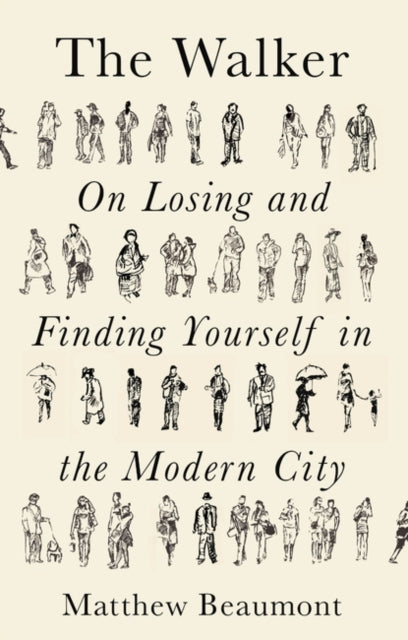 The Walker : On Finding and Losing Yourself in the Modern City-9781788738910