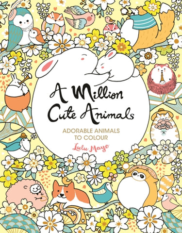 A Million Cute Animals : Adorable Animals to Colour-9781789292442