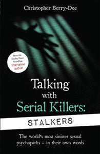 Talking With Serial Killers: Stalkers : From the UK's No. 1 True Crime author-9781789462678