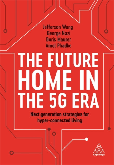 The Future Home in the 5G Era : Next Generation Strategies for Hyper-connected Living-9781789665529