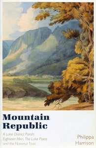 Mountain Republic : A Lake District Parish - Eighteen Men, The Lake Poets and the National Trust-9781838931827