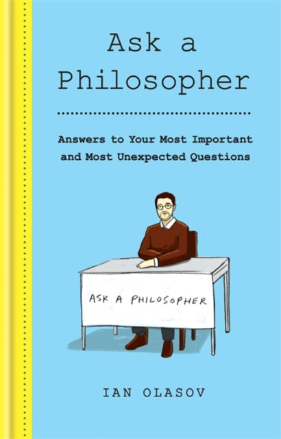 Ask a Philosopher : Answers to Your Most Important - and Most Unexpected - Questions-9781841815015