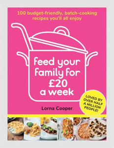 Feed Your Family For GBP20 a Week : 100 Budget-Friendly, Batch-Cooking Recipes You'll All Enjoy-9781841884493