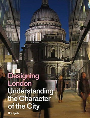 Designing London : Understanding the Character of the City-9781848223264