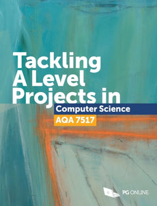 Tackling A Level Projects in Computer Science AQA 7517-9781910523209