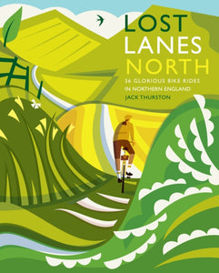 Lost Lanes North : 36 Glorious bike rides in Yorkshire, the Lake District, Northumberland and northern England-9781910636213