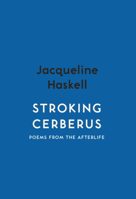 Stroking Cerberus : Poems from the Afterlife-9781912408467