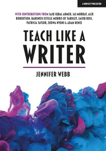 Teach Like A Writer : Expert tips on teaching students to write in different forms-9781912906895