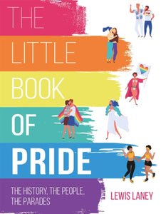 The Little Book of Pride : The History, the People, the Parades-9781912983162