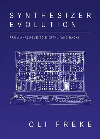 Synthesizer Evolution : From Analogue to Digital and Back-9781913231064
