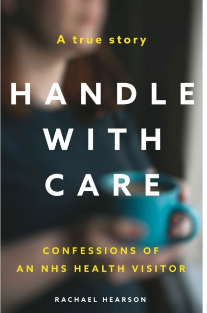 Handle With Care : Confessions of an NHS Health Visitor-9781913406035
