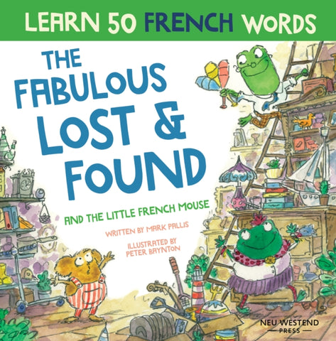 The Fabulous Lost & Found and the little French mouse : laugh as you learn 50 French words with this heartwarming, fun bilingual English French book for kids-9781913595302
