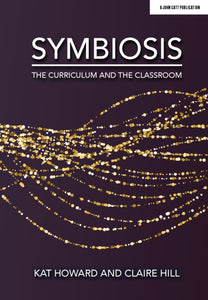 Symbiosis: The Curriculum and the Classroom-9781913622084