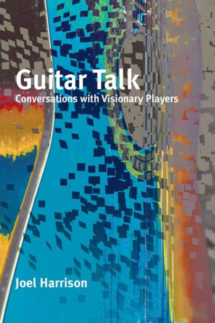 Guitar Talk : Conversations with Visionary Players-9781949597134